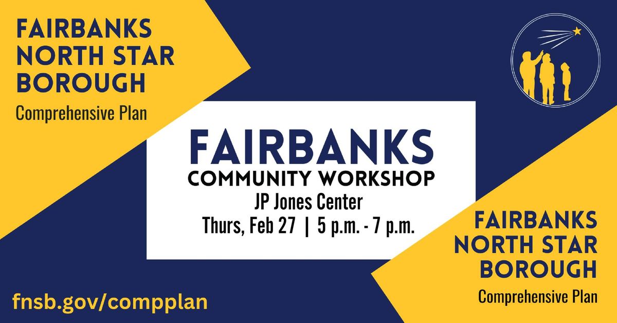 FNSB Comprehensive Plan Community Workshop FAIRBANKS