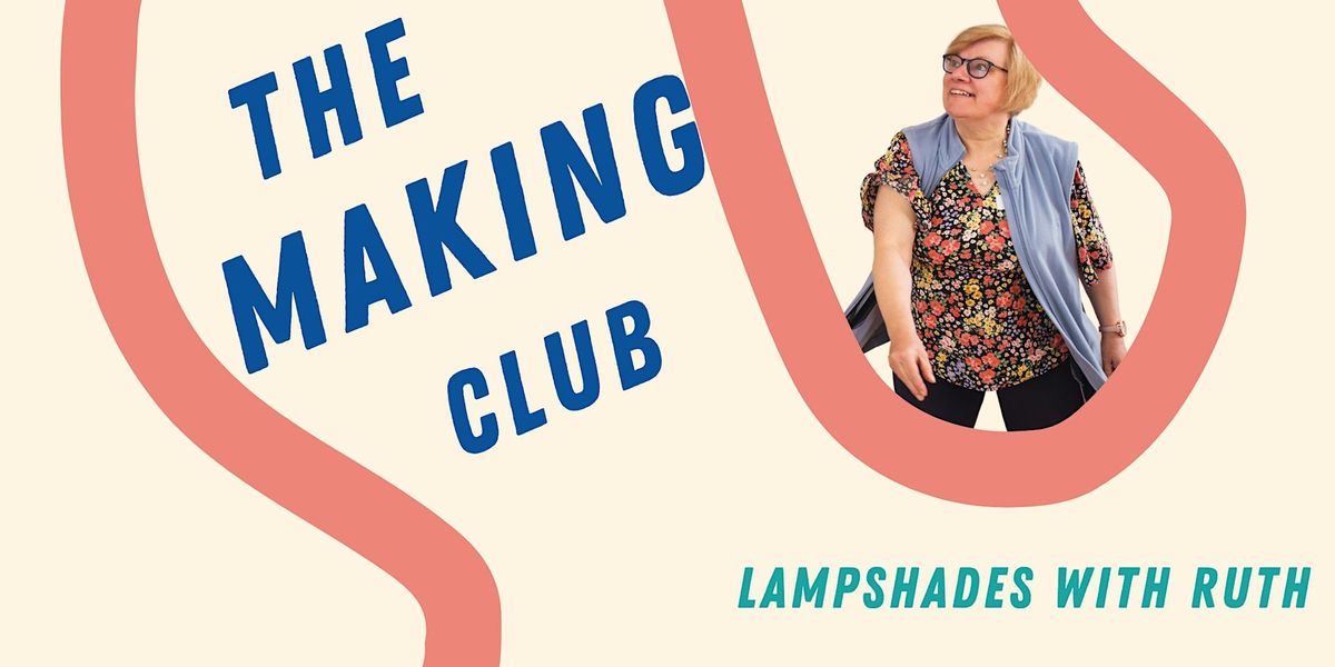 The Making Club: Lampshades with Ruth
