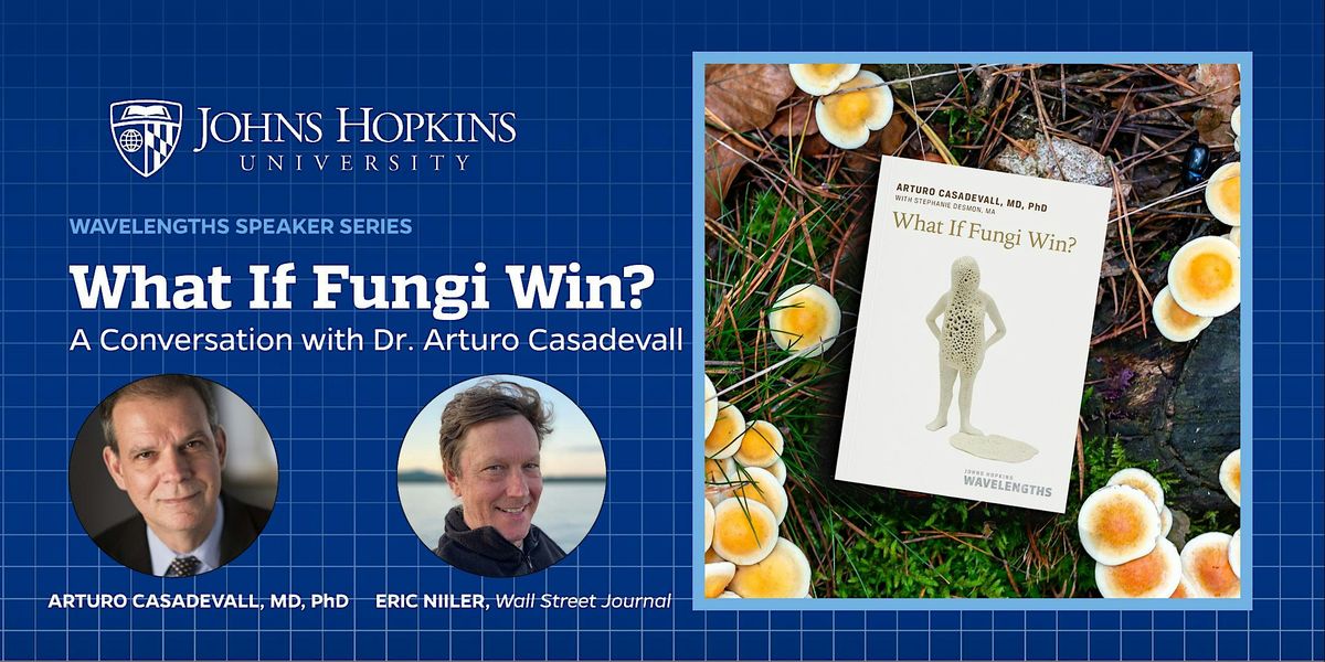 What If Fungi Win? A Conversation with Dr. Arturo Casadevall