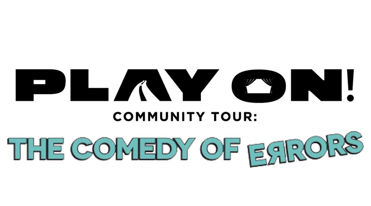 \u201cPlay On!\u201d Community Tour: The Comedy of Errors
