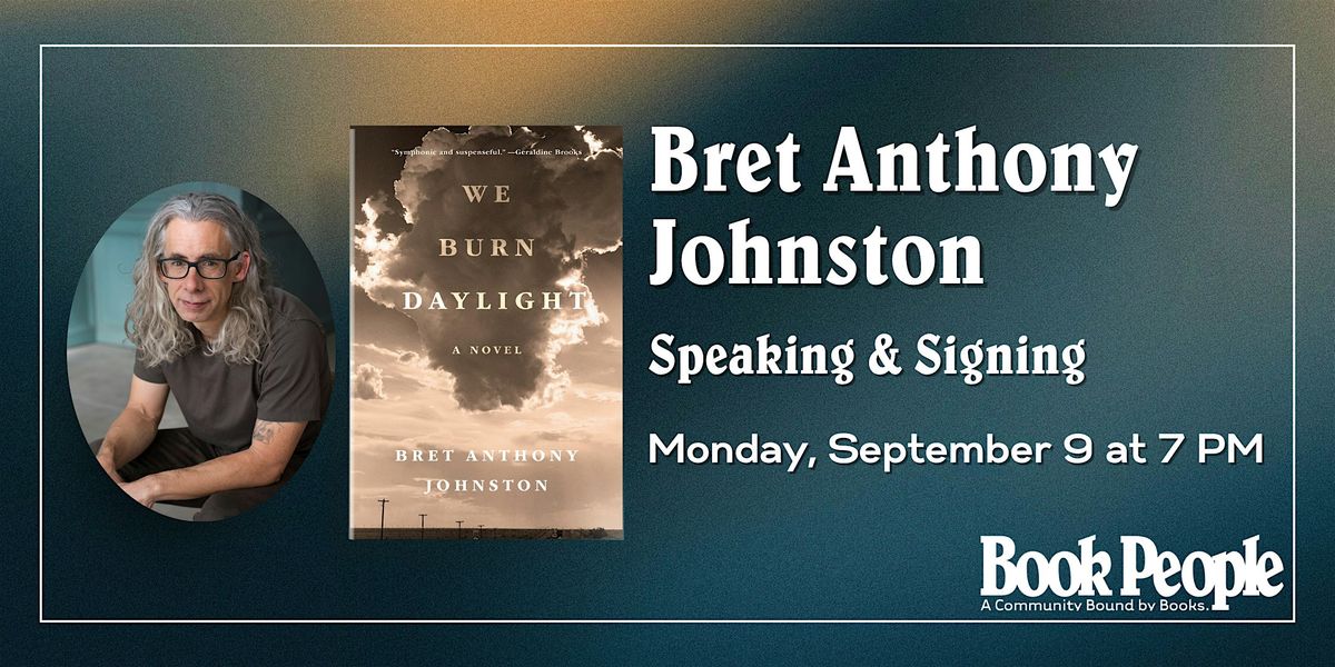 BookPeople Presents: Bret Anthony Johnston - We Burn Daylight