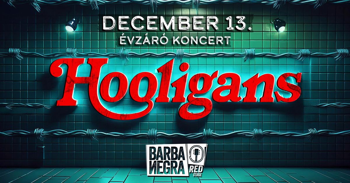 Hooligans - \u00c9VZ\u00c1R\u00d3 KONCERT - december 13. - Barba Negra, Budapest