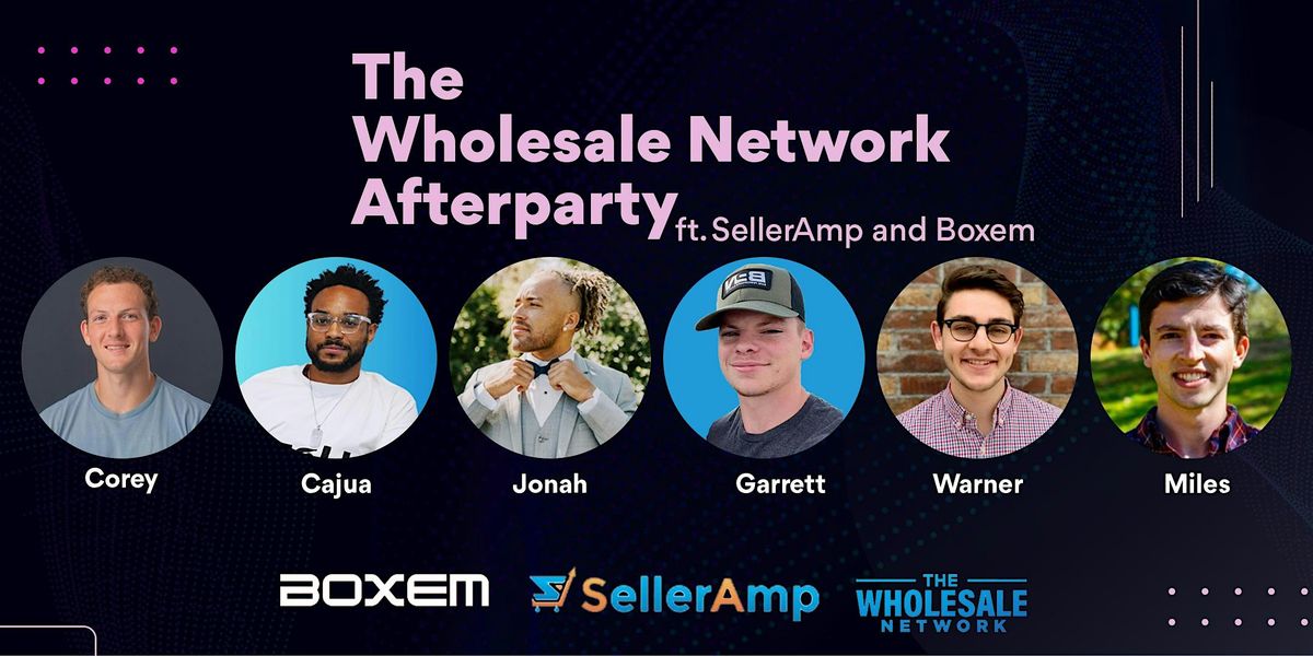 The Wholesale Network Afterparty ft. SellerAmp and Boxem