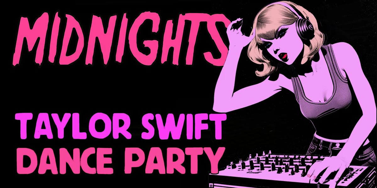 MIDNIGHTS - A TAYLOR SWIFT DANCE PARTY
