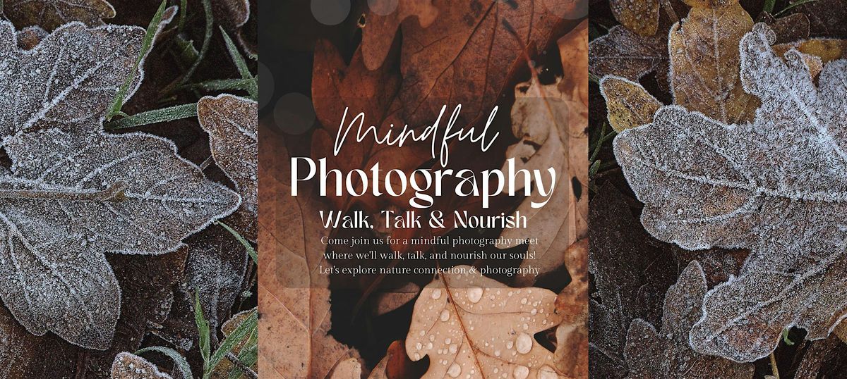 Mindful Photography Meet - Walk, Talk & Nourish