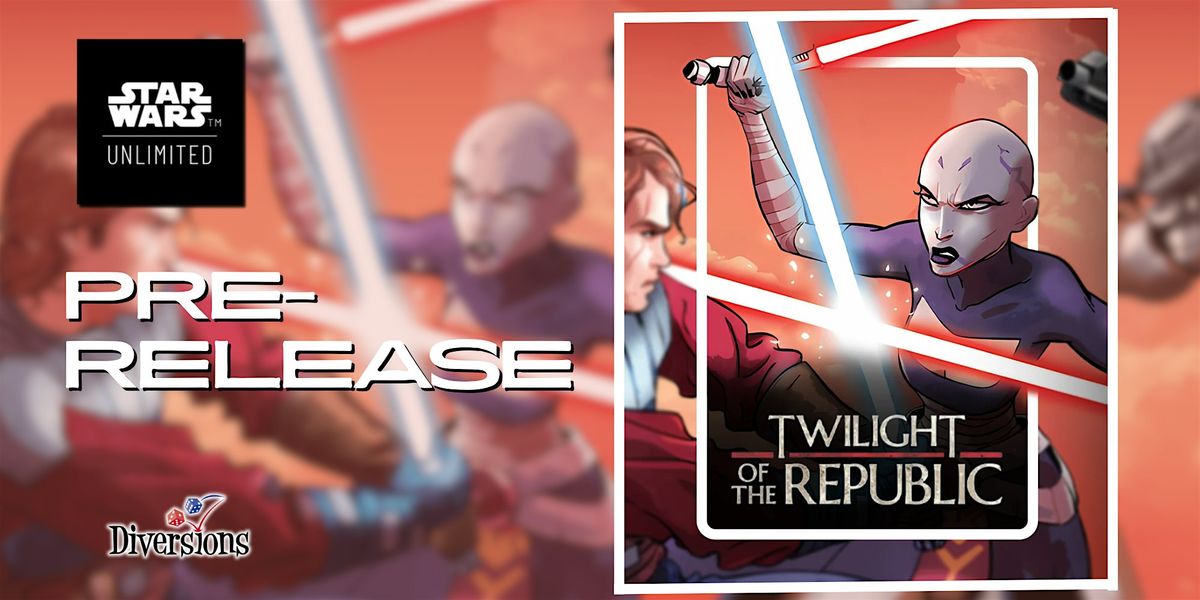 Star Wars: Unlimited - Twilight of the Republic Prerelease (Thursday)