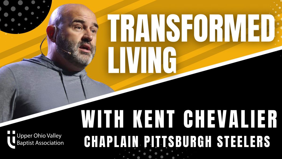 Transformed Living:Free Event with Kent Chevalier, Steelers Chaplain! Get Your Tickets at:uovba.org