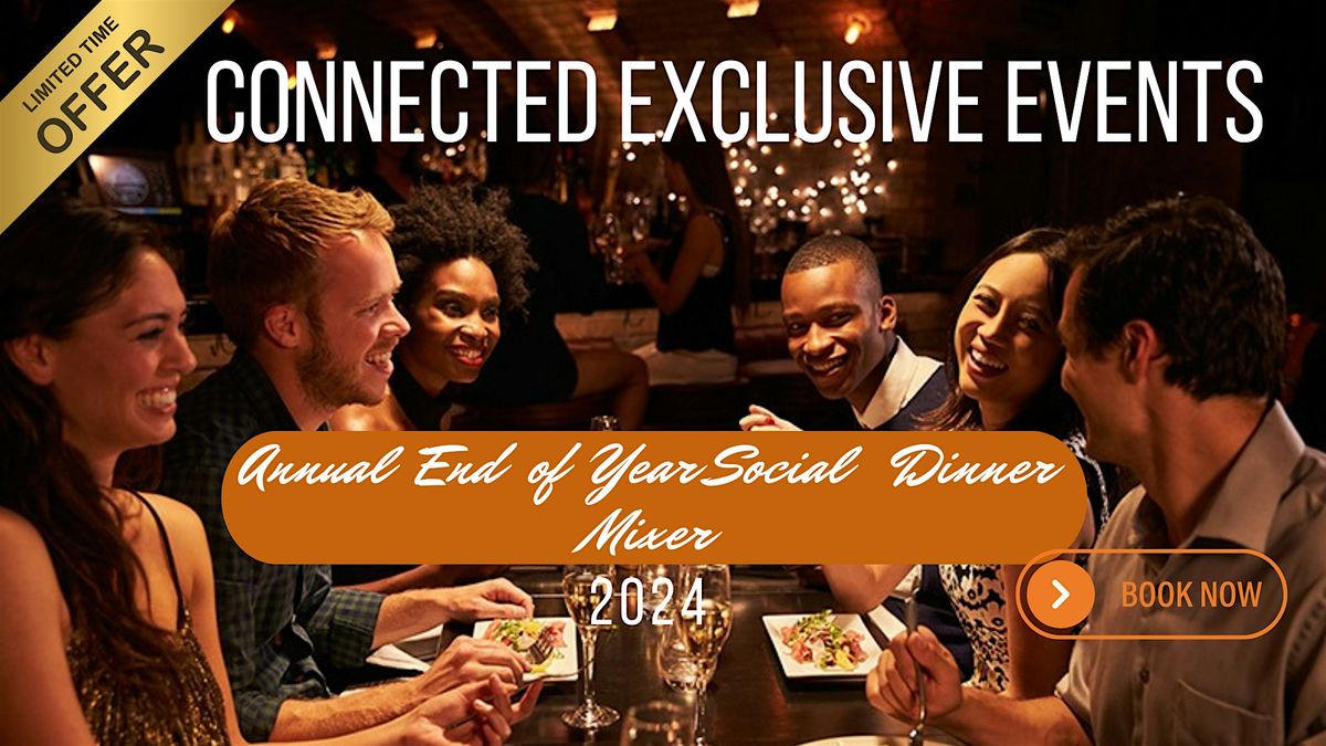 Connected  Exclusive Events Annual End of Year  Social Dinner Mixer 2024