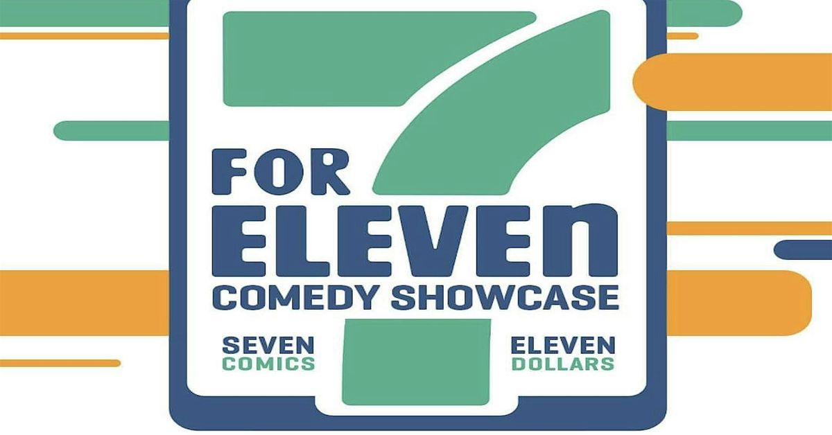 7 For Eleven (Comedy Showcase) BYOB