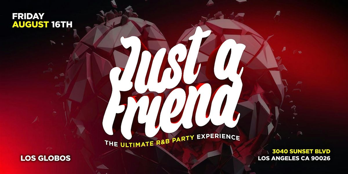 JUST A FRIEND " A R&B PARTY"