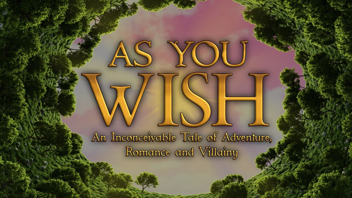 Anthos Arts presents As You Wish: An Inconceivable Tale of Adventure, Romance and Villainy