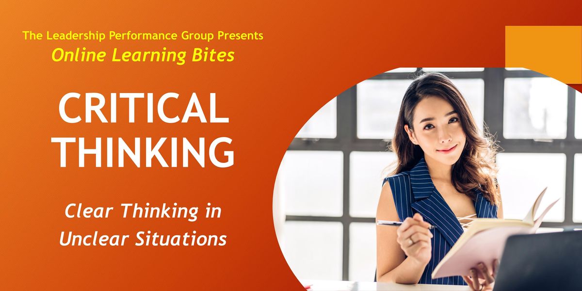 Critical Thinking: Clear Thinking in Unclear Situations (Online - Run 20)