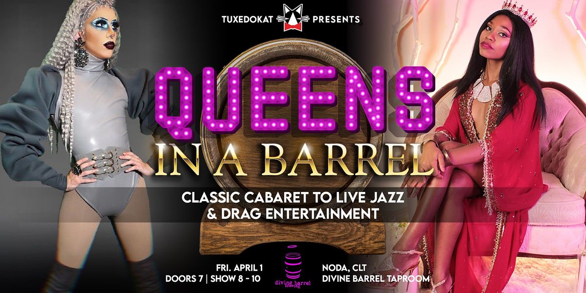 Queens in a Barrel: An Evening of Burlesque & Drag