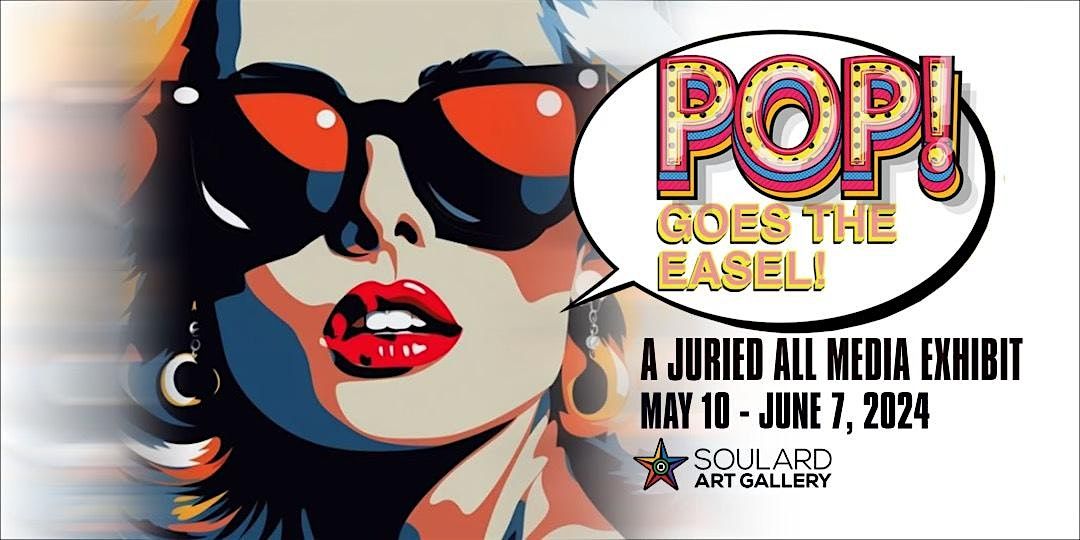 POP! Goes the easel! - a juried art exhibit