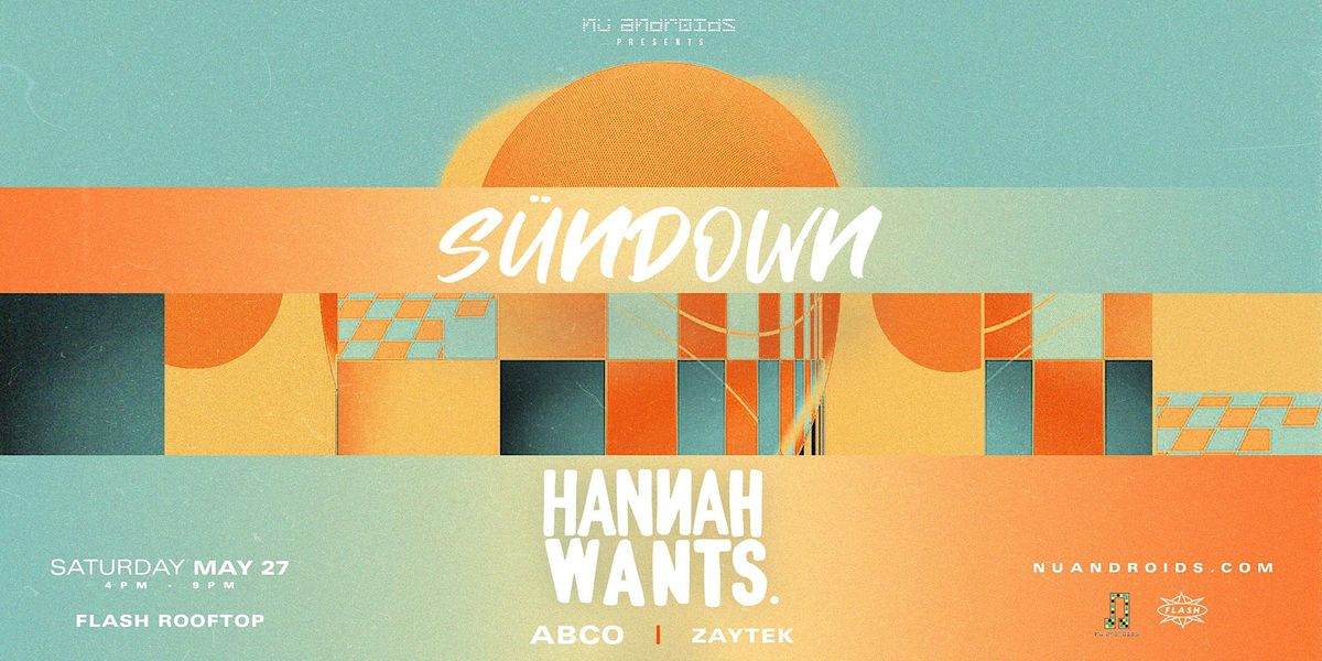 N\u00fc Androids Presents S\u00fcnDown: Hannah Wants (21+)