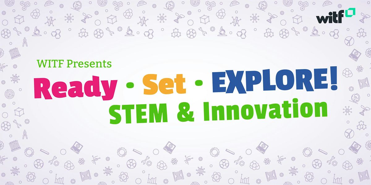 Ready, Set, Explore STEM & Innovation