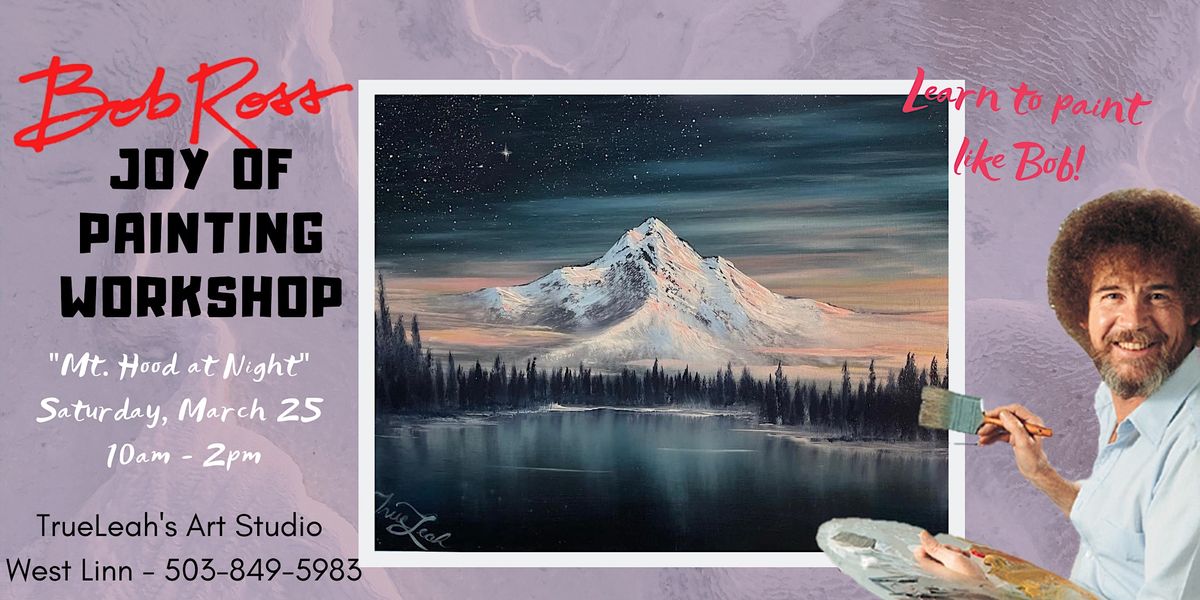 Mt. Hood at Night- Bob Ross Joy of Painting Workshop, TrueLeah’s Art ...