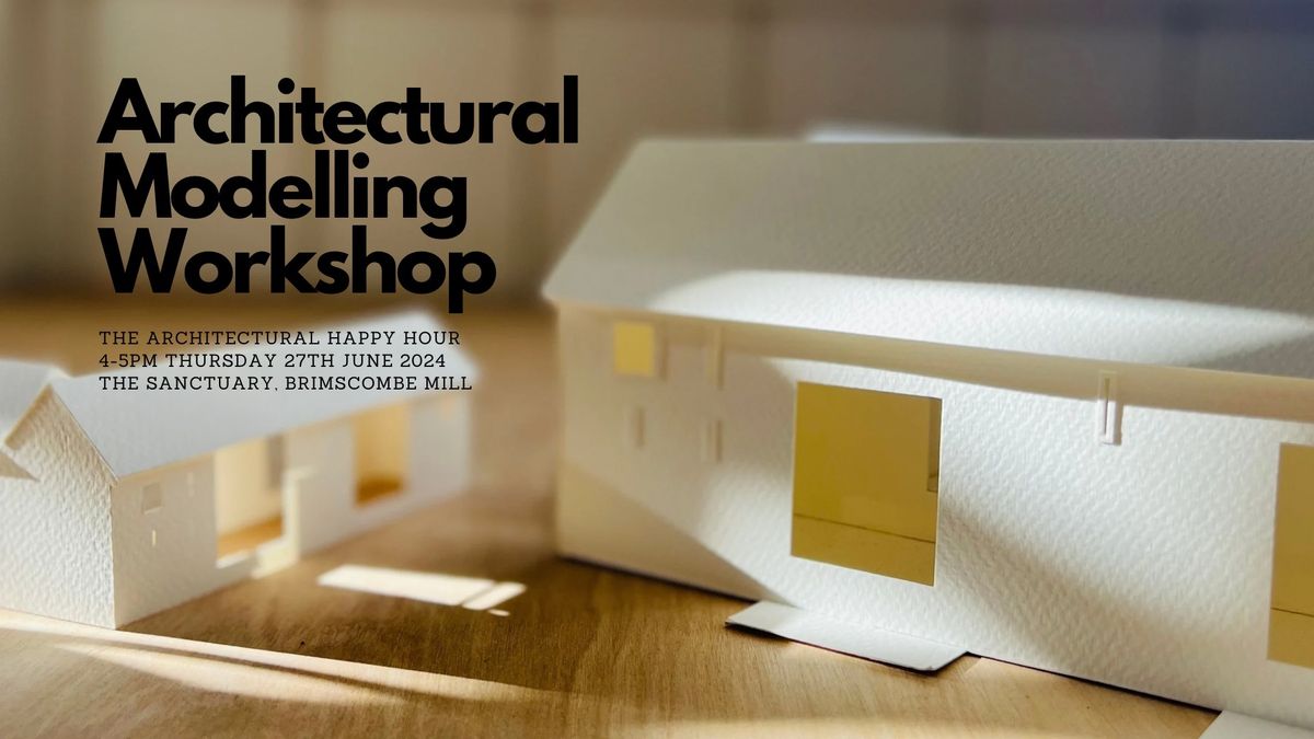 The Architectural Happy Hour - Model making