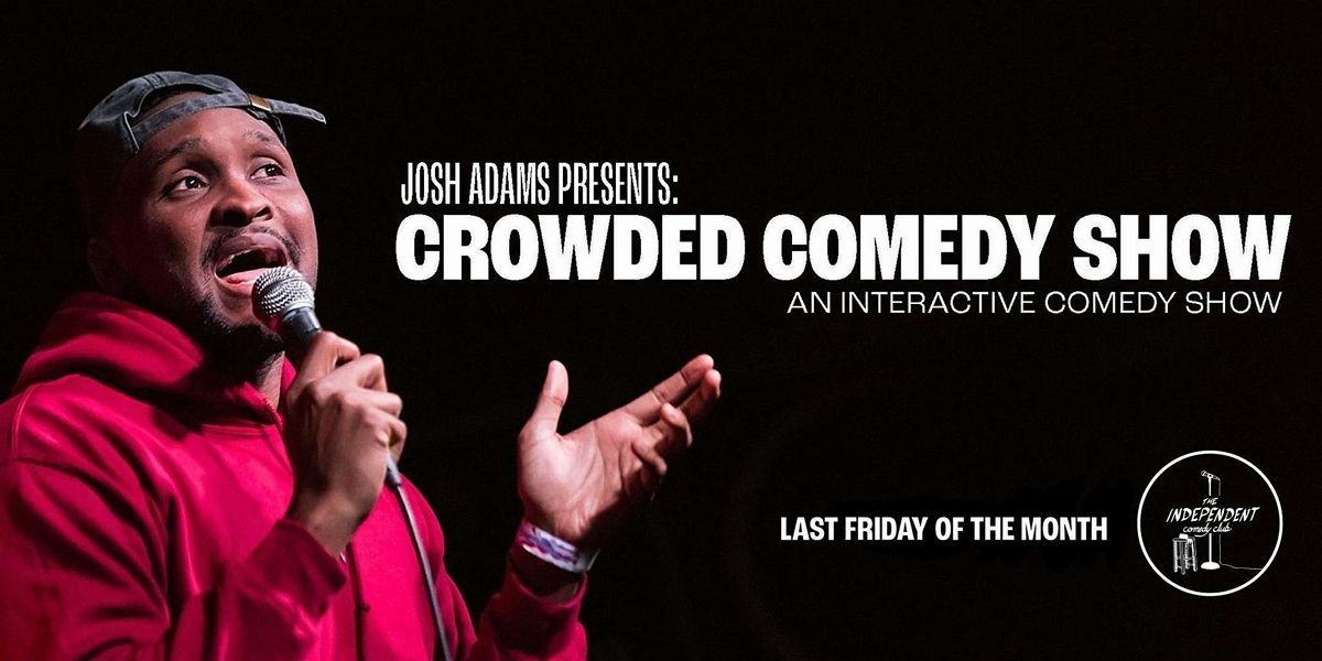 Josh Adams Presents: Crowded Comedy Show - LIVE at the Independent