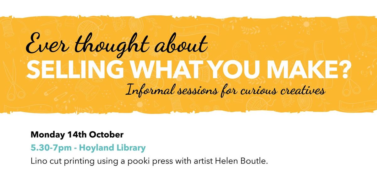 Curious creatives of Hoyland - Ever thought about selling what you make?