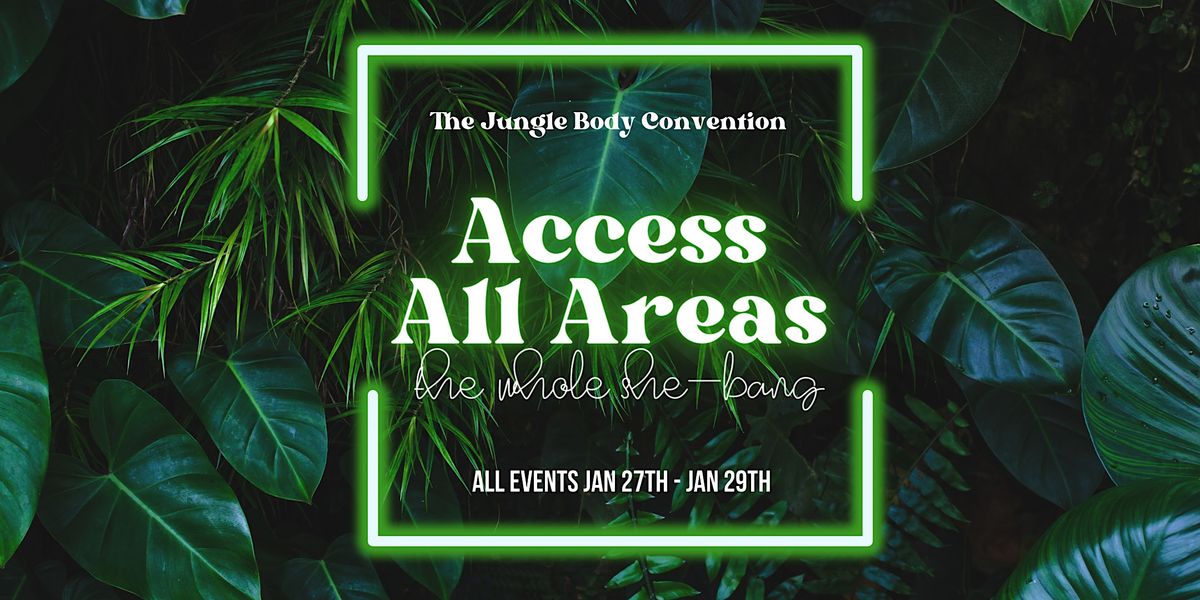 ACCESS ALL AREAS - The Jungle Body Convention