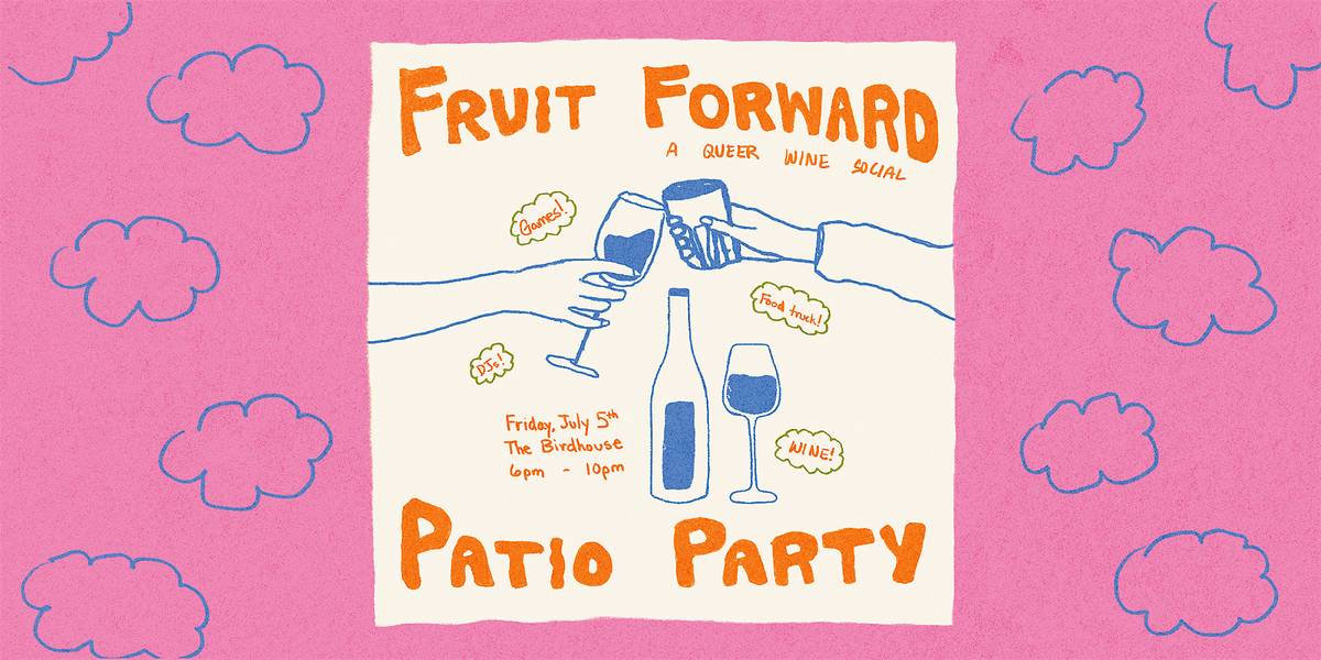 FRUIT FORWARD Queer Wine Social ~ PATIO PARTY