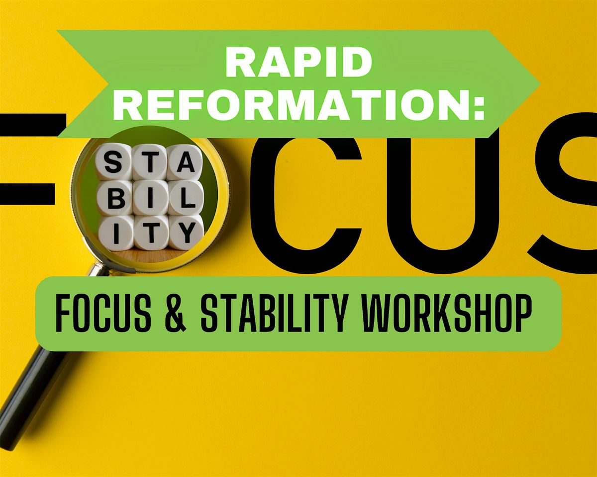 Rapid Reformation: Focus & Stability Workshop