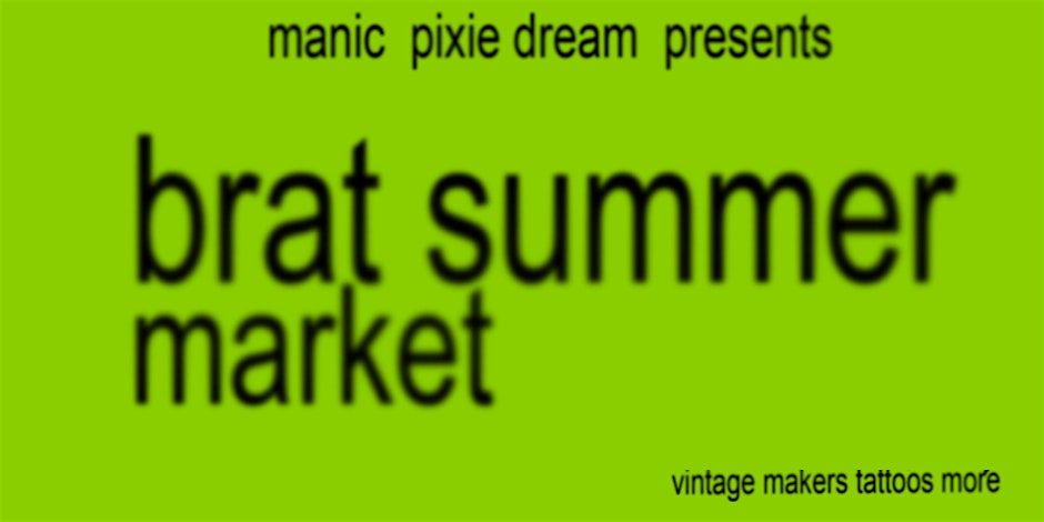 Brat Summer Market - Flea 4 the Girls, Gays, and Theys! (tattoos + vintage)