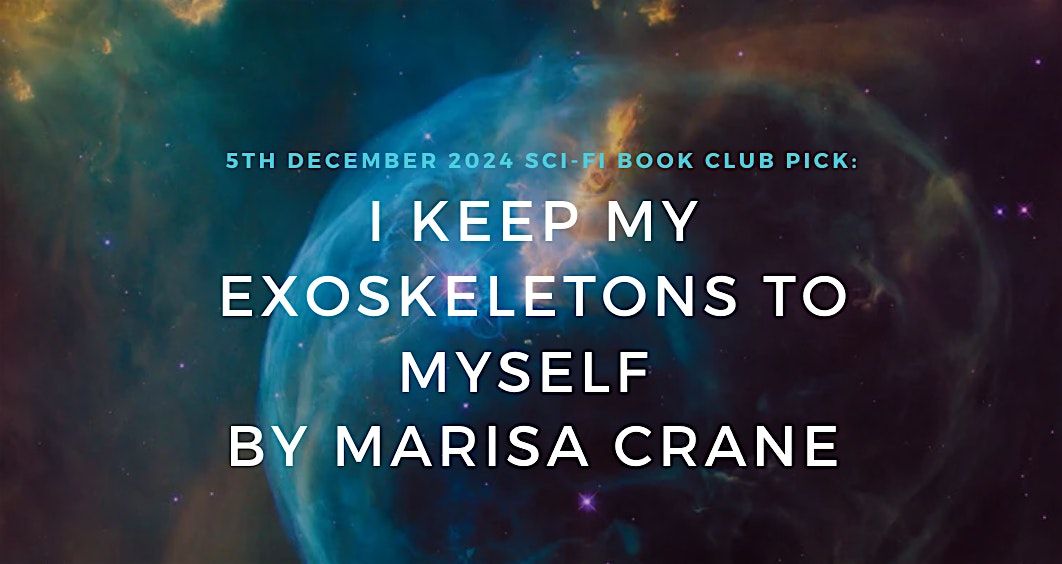 Sci-Fi Book Club - I Keep My Exoskeletons to Myself by Marisa Crane