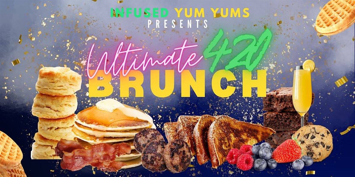 Infused Yum Yums Present The Ultimate 420 Brunch