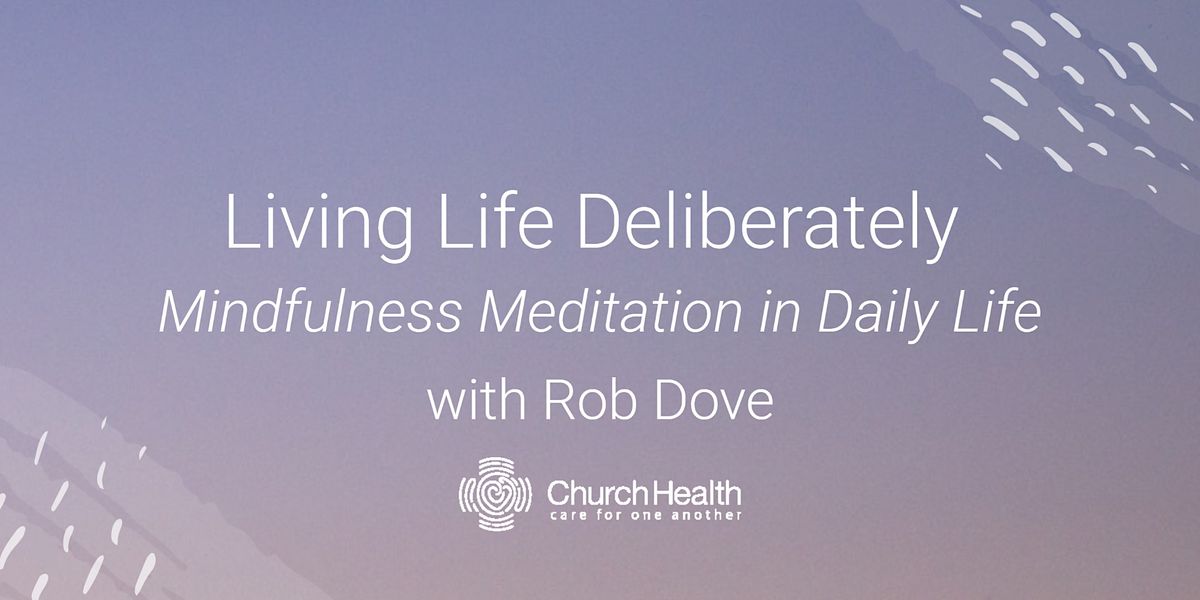 Living Life Deliberately: Mindfulness Meditation in Daily Life, Church ...