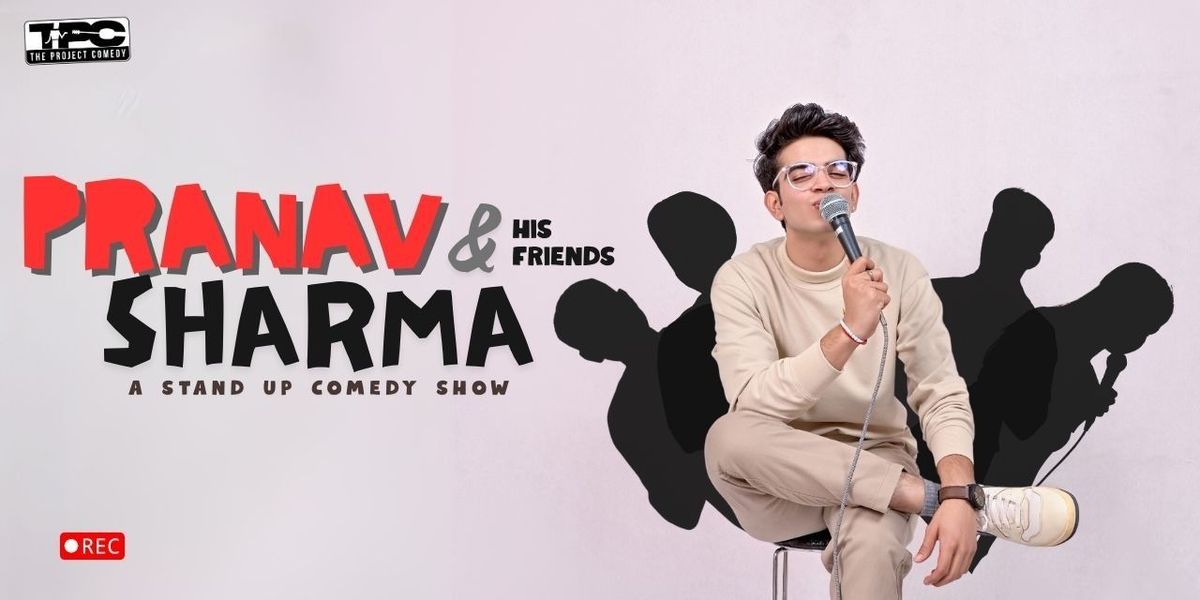 Pranav Sharma & His Friends: Stand Up Comedy Show