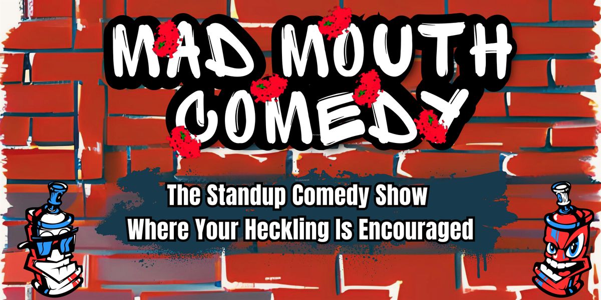 Mad Mouth Comedy - A Crowdwork & Heckle Standup Comedy Show