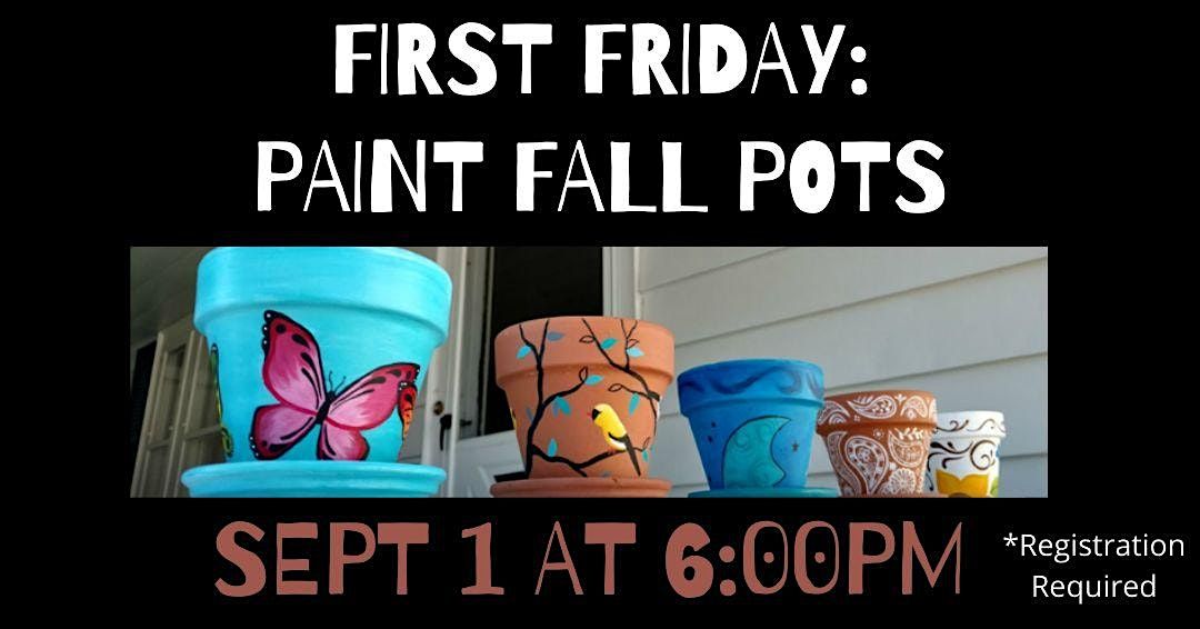 First Friday: Paint Fall Pots (All Ages)