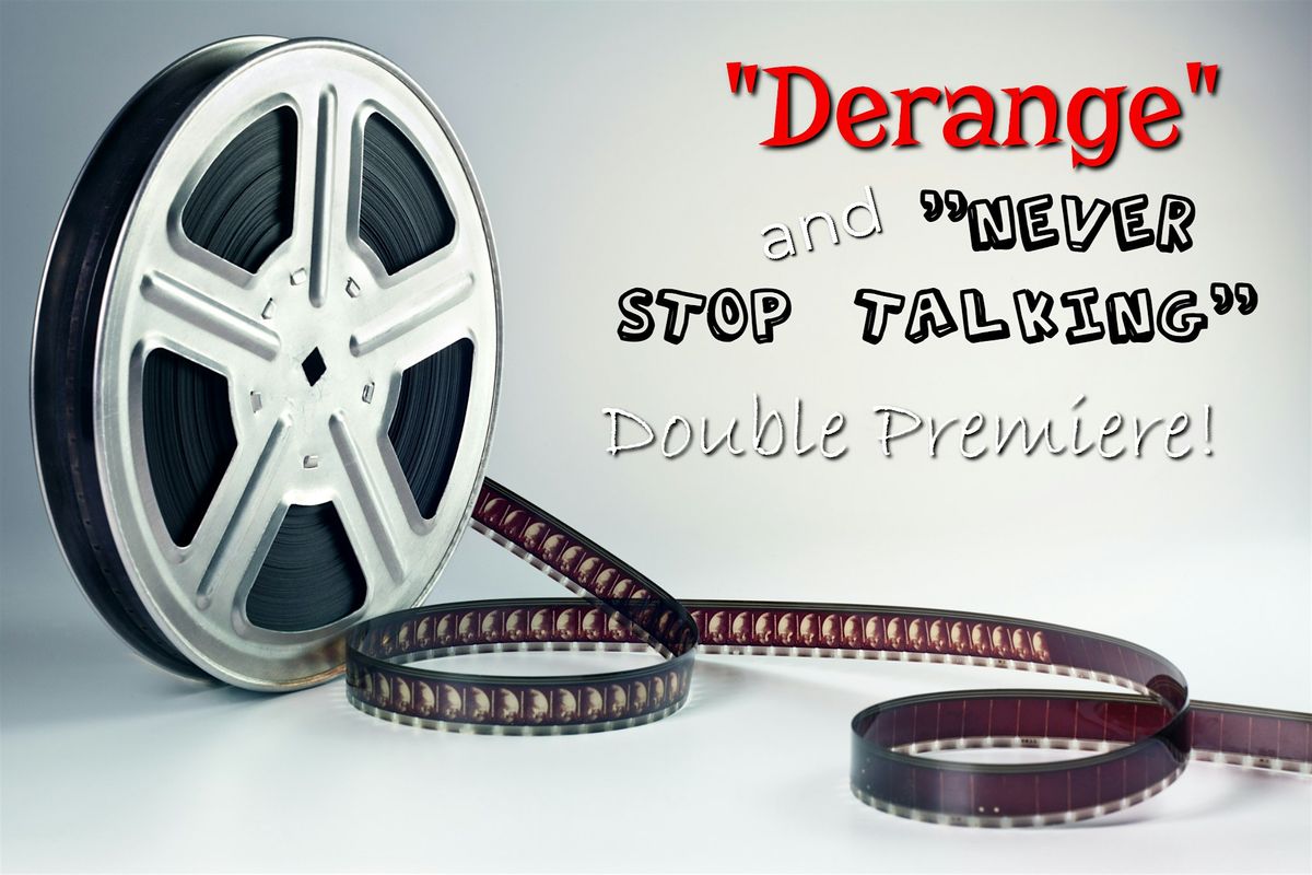 "Derange" & "Never Stop Talking" Double Premiere
