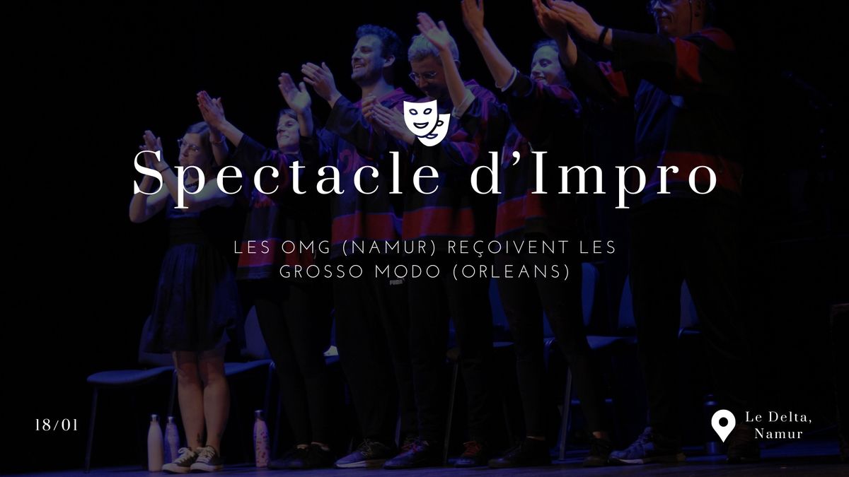 Spectacle d'improvisation th\u00e9\u00e2trale : Les OMG re\u00e7oivent les Grosso Modo (Orl\u00e9ans)