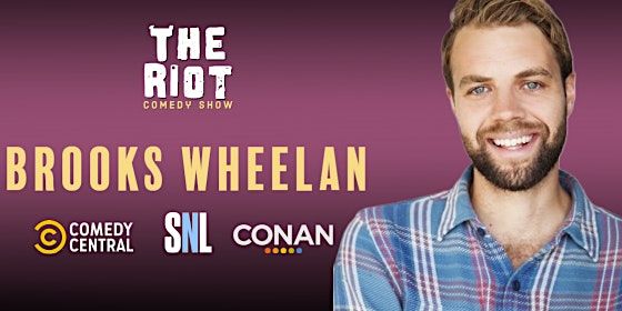 The Riot Comedy Club presents Brooks Wheelan (SNL, Conan, Comedy Central)