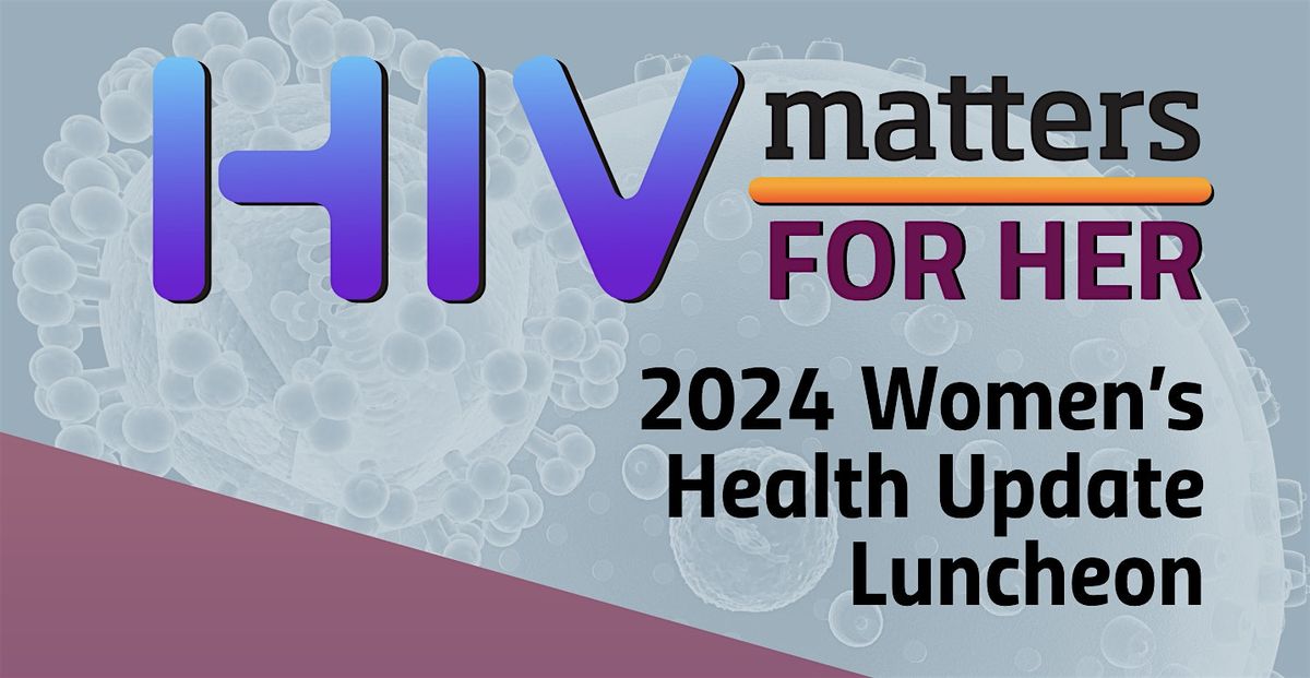 HIV Matters For Her:  Women\u2019s HIV Health Lunch Update
