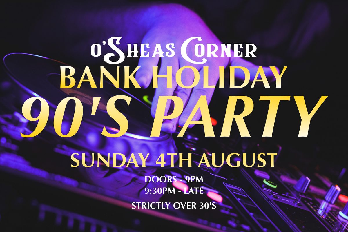 Bank Holiday 90's Party at O'Sheas Corner