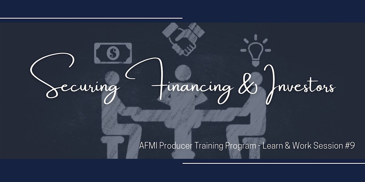 Securing Financing & Investors - A Learn & Work Session with AFMI