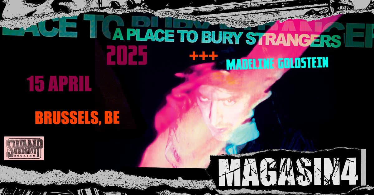 A PLACE TO BURY STRANGERS (US) + MADELINE GOLDSTEIN (US)