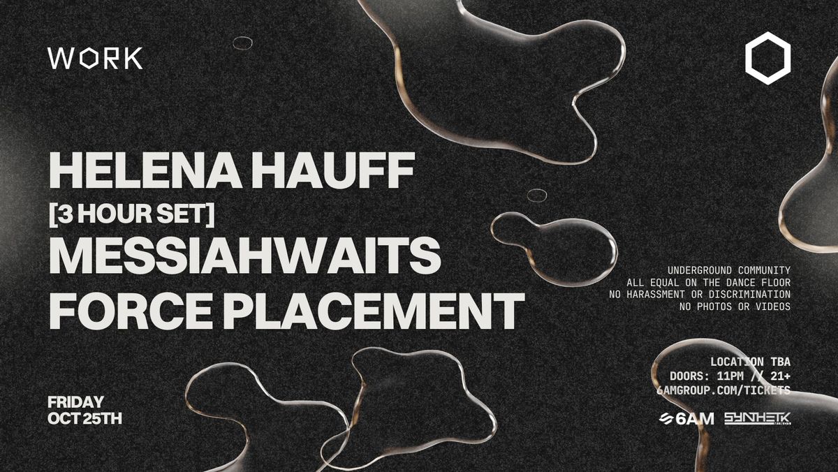 WORK presents Helena Hauff (3 Hour Vinyl Set), Messiahwaits & Force Placement