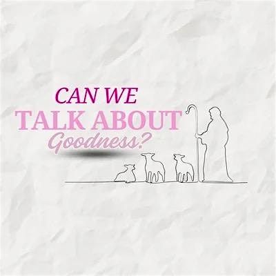 CanWeTalkAboutGoodness