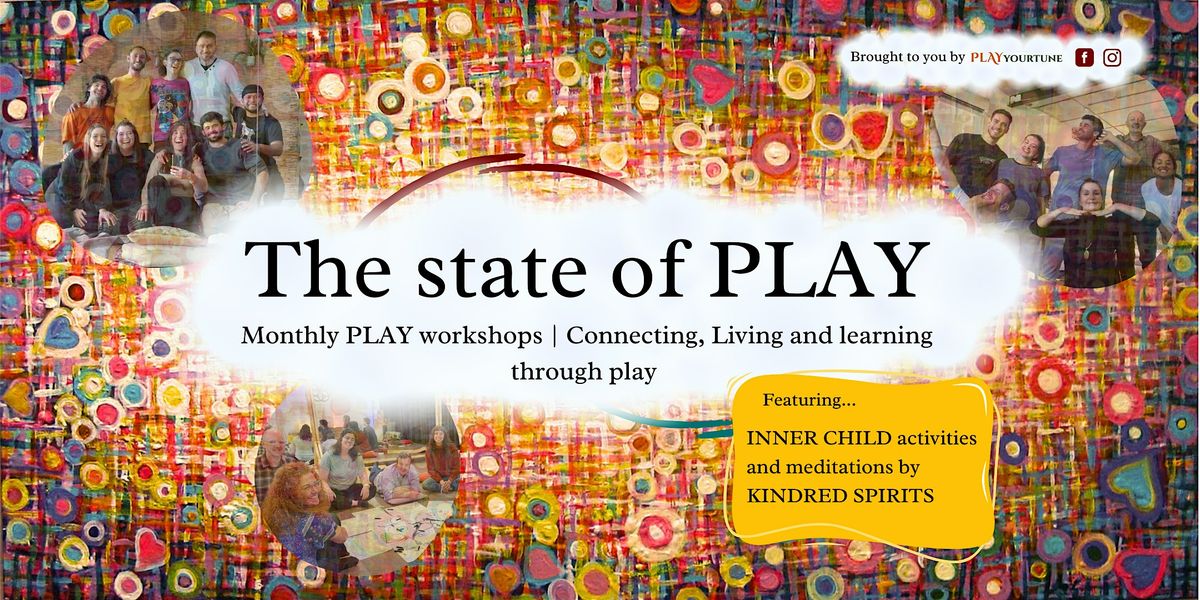 The state of PLAY | Connecting with the INNER CHILD