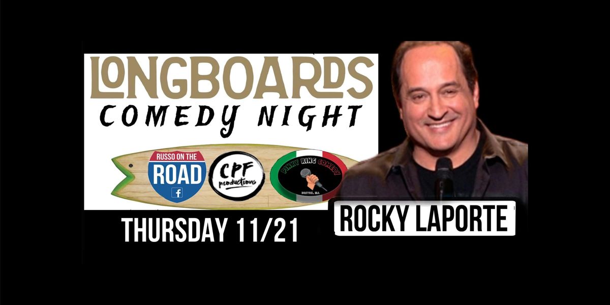 LONGBOARDS COMEDY NIGHT with ROCKY LAPORTE and friends Thursday 11\/21