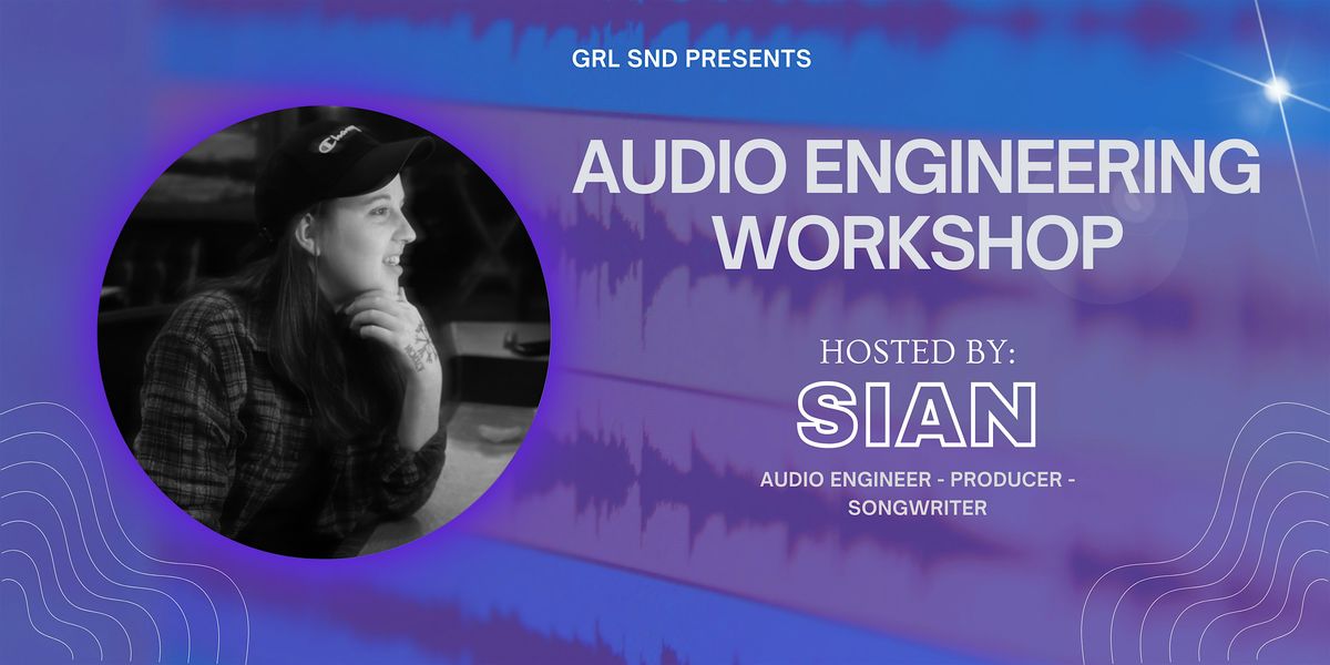 GRL SND Presents: Audio Engineering Workshop