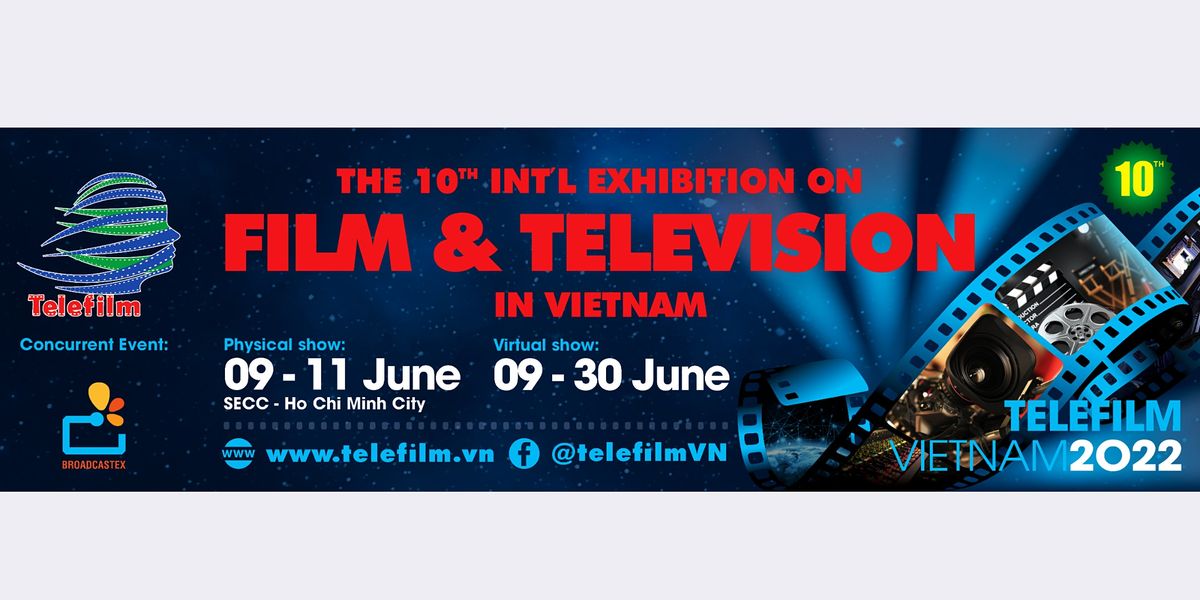TELEFILM VIETNAM 2022 - THE INTERNATIONAL EXHIBITION ON FILM & TELEVISION