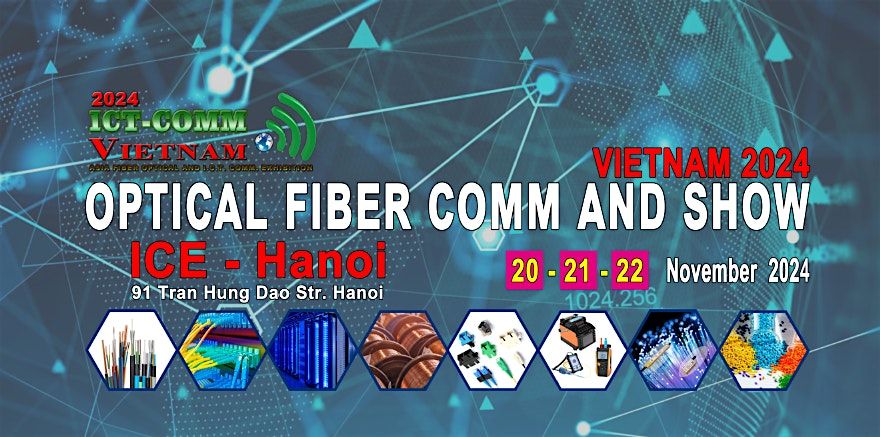 Optical Fiber Comm  and ICT Show Vietnam 2024