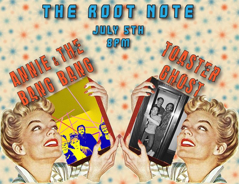 Annie and the Bang Bang & Toaster Ghost at Root Note