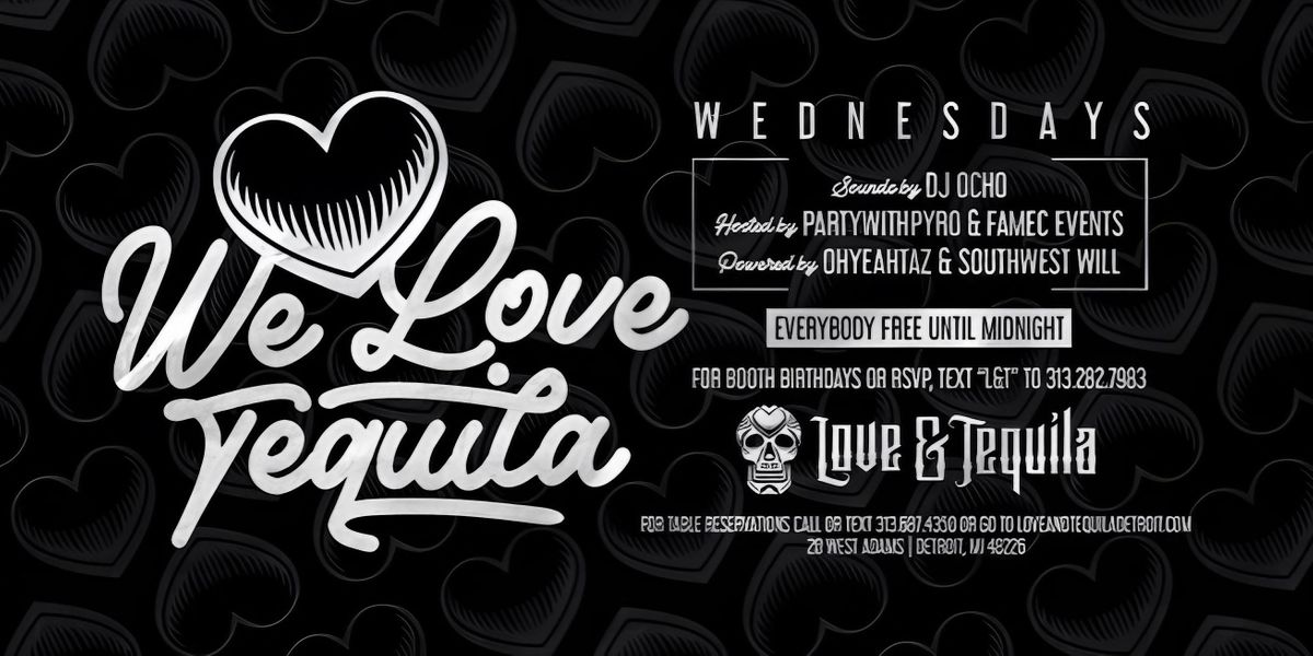 We Love Tequila Wednesday\u2019s EVERY BODY FREE TILL MIDNIGHT W\/ RSVP